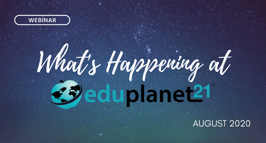 Webinar: What’s Happening at Eduplanet21 – August 20, 2020 Replay